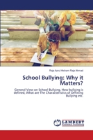 School Bullying: Why it Matters?: General View on School Bullying, How bullying is defined, What are The Characteristics of Defining Bullying etc. 6203471798 Book Cover