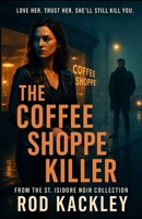 The Coffee Shoppe Killer: Inspired by a Shocking True Crime Story 1544726244 Book Cover