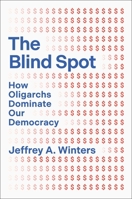 The Blind Spot: How Oligarchs Dominate Our Democracy 1668221535 Book Cover