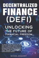 Decentralized Finance (DeFi): Unlocking The Future of Financial Freedom B0C79DW959 Book Cover
