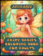 Adorable Fairy Babies Coloring Book For Adults B0CKKZ33N7 Book Cover