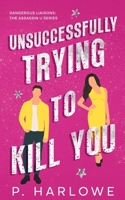 Unsuccessfully Trying to Kill You: Dangerous Liaisons: An Assassin U Series 1962403211 Book Cover