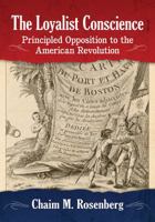 The Loyalist Conscience: Principled Opposition to the American Revolution 1476672458 Book Cover