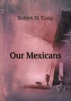 Our Mexicans 1377171477 Book Cover