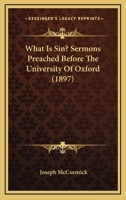 What Is Sin? Sermons Preached Before The University Of Oxford 1104930129 Book Cover