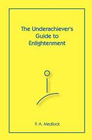 The Underachiever's Guide To Enlightenment 1440465495 Book Cover