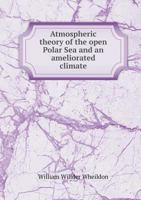 Atmospheric Theory of the Open Polar Sea and an Ameliorated Climate 5518944403 Book Cover