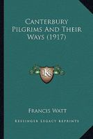 Canterbury pilgrims and their ways, 1142966585 Book Cover