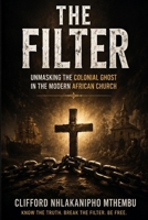 The Filter: Unmasking Colonial Influence in the Modern African Church B0HG9CVPGB Book Cover