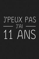J'peux Pas J'ai 11 ans: 11 ans Joyeux Anniversaire (French Edition) 1692841912 Book Cover