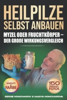 Heilpilze selbst anbauen: Myzel oder Fruchtkörper – der große Wirkungsvergleich Das umfassende Handbuch zur Zucht von Vitalpilzen zu Hause für Anfänger und Fortgeschrittene (German Edition) B0GVH4RLVW Book Cover