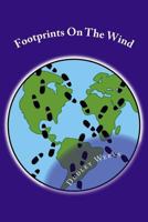 Footprints On The Wind: A collection of short stories inspired by the author's life experiences 1518806090 Book Cover