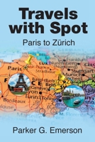 Travels with Spot: Paris to Zürich B0CR54P8SZ Book Cover