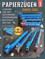 Papierzügen 1 - Bunte Züge: 4 Amazing Züge Zum Ausschneiden, Zusammenbauen Und Spielen Viele Mal (German Edition) B0CTTSDKWV Book Cover