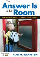 The Answer Is in the Room: How Effective Schools Scale Up Student Success 141299876X Book Cover
