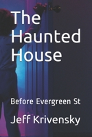 The Haunted House: Before Evergreen St B091CR5RT7 Book Cover