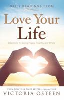 Daily Readings from Love Your Life: Devotions for Living Happy, Healthy, and Whole 1451609884 Book Cover