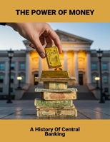 The Power Of Money: A History Of Central Banking B0FRZH8Z4J Book Cover