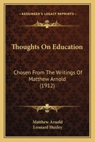 Thoughts On Education: Chosen From the Writings of Matthew Arnold 1019052376 Book Cover