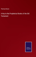 A Key to the Prophetical Books of the Old Testament 3375139802 Book Cover
