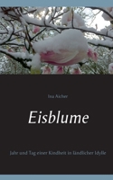 Eisblume: Jahr und Tag einer Kindheit in ländlicher Idylle 3749498482 Book Cover