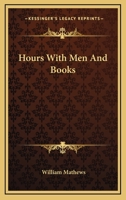 Hours with Men and Books - Scholar's Choice Edition 1240008899 Book Cover