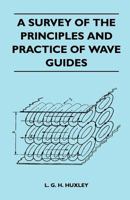 A Survey Of The Principles And Practice Of Wave Guides 1446509850 Book Cover