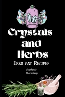 Crystals And Herbs: Uses and Recipes B0B8VTJK7C Book Cover