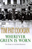 Wherever Green Is Worn: The Story of the Irish Diaspora 1403960143 Book Cover
