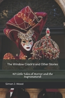 The Window Crack'd and Other Stories: 40 Little Tales of Horror and the Supranatural B09MYXZ71R Book Cover