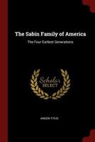 The Sabin Family of America: The Four Earliest Generations 1015809871 Book Cover