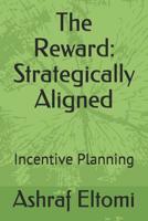 The Reward: Strategically Aligned: Incentive Planning 1093942665 Book Cover