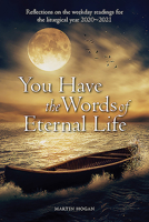 You Have the Words of Eternal Life: Reflections on the Weekday Readings for the Liturgical Year 2020/2021 1788122771 Book Cover