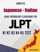 Complete Japanese - Italian Kanji Vocabulary Flashcards for JLPT N1 N2 N3 N4 N5 Test: Practice Japanese Language Proficiency Test Workbook 1096661225 Book Cover
