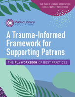 A Trauma-Informed Framework for Supporting Patrons: The PLA Workbook of Best Practices 0838949568 Book Cover