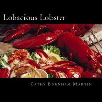 Lobacious Lobster: Decadently Super Simple Recipes 0983213674 Book Cover