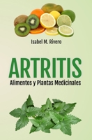 ARTRITIS. Alimentos y Plantas Medicinales : Remedios Naturales para la Artritis Reumatoide, Artritis Juvenil, Artritis Psori?sica y Reactiva, Espondilitis Anquilosante, Lupus, Gota y Fibromialgia 1090775210 Book Cover