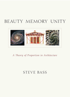 Beauty Memory Unity: A Theory of Proportion in Architecture 1584209674 Book Cover