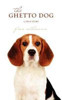 The Ghetto Dog: a true story 0615660444 Book Cover