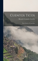 Cuentos Ticos: Short Stories of Costa Rica 1015927106 Book Cover
