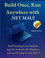 Build Once, Run Anywhere with .NET MAUI: Build Stunning Cross-Platform Apps for Android, iOS, Windows, and macOS Using C# and .NET 9 (Elite Coders ... Tactical Guide to Modern Programming Mastery) B0FDKTZ9P2 Book Cover