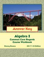 Answer Key: Algebra I Common Core Regents Course Workbook: 2017-18 Edition 1545341400 Book Cover