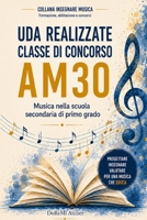 UDA REALIZZATE CLASSE DI CONCORSO AM30 (MUSICA NELLA SCUOLA SECONDARIA DI PRIMO GRADO). (Insegnare Musica: Collana per la formazione, l’abilitazione e i concorsi) (Italian Edition) B0H9DL187R Book Cover