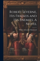 Robert Severne, His Friends and His Enemies. A Novel 1022048597 Book Cover