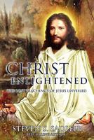 Christ Enlightened: The Lost Teachings of Jesus Unveiled 1439267855 Book Cover