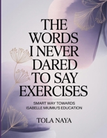 The words I never dared to say Exercises: Smart Way Towards Isabelle Miumiu’s Education B0FT3NVDQC Book Cover