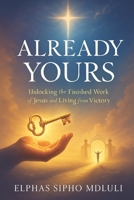 Already Yours: Unlocking the Finished Work of Jesus and Living from Victory B0FMN1J2S9 Book Cover