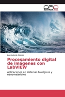 Procesamiento digital de imágenes con LabVIEW: Aplicaciones en sistemas biológicos y nanomateriales 6139409063 Book Cover