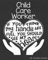 Child Care Worker 2020-2021 Calendar and Notebook: If You Think My Hands Are Full You Should See My Heart: 2-year Monthly Organizer (Jan 2020 - Dec ... Notes Pages , Expense Log, Password Organizer 1650950047 Book Cover