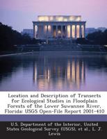 Location and Description of Transects for Ecological Studies in Floodplain Forests of the Lower Suwannee River, Florida: USGS Open-File Report 2001-410 1288819978 Book Cover